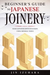 Beginner s Guide to Japanese Joinery