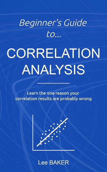 Beginner's Guide to Correlation Analysis - Lee Baker