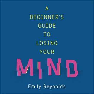 A Beginner's Guide to Losing Your Mind - Emily Reynolds