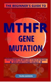 Beginner s Guide to MTHFR Gene Mutation