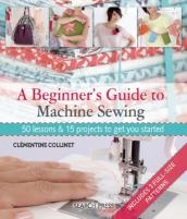 A Beginner s Guide to Machine Sewing