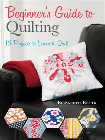 Beginner's Guide to Quilting - Elizabeth Betts