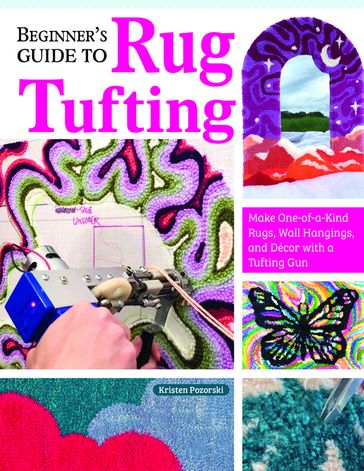 Beginner's Guide to Rug Tufting - Kristen Girard