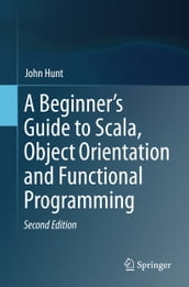 A Beginner s Guide to Scala, Object Orientation and Functional Programming