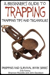 A Beginner s Guide to Trapping: Trapping Tips and Techniques