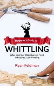 Beginner s Guide to Whittling