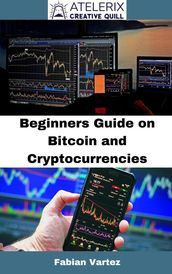 Beginners Guide On Bitcoin And Cryptocurrencies