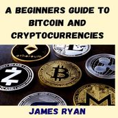 Beginners Guide To Bitcoin And Cryptocurrencies, A