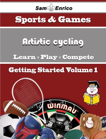 A Beginners Guide to Artistic cycling (Volume 1) - Mozell Cline