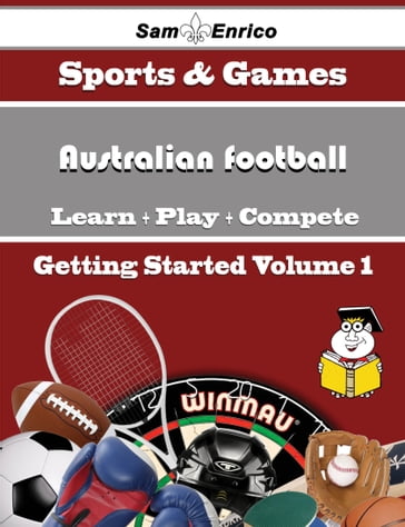 A Beginners Guide to Australian football (Volume 1) - Margarette Kessler