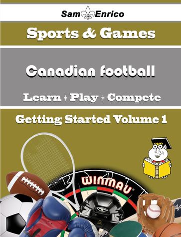 A Beginners Guide to Canadian football (Volume 1) - Sandy Truong
