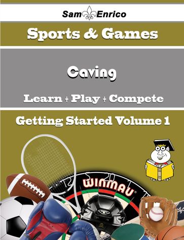 A Beginners Guide to Caving (Volume 1) - Marivel Taft