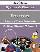A Beginners Guide to Drag racing (Volume 1)