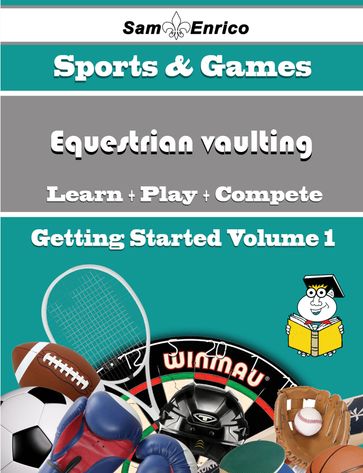 A Beginners Guide to Equestrian vaulting (Volume 1) - Kirsten Kolb
