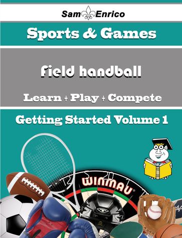 A Beginners Guide to Field handball (Volume 1) - Warner Washburn