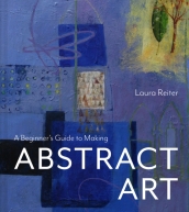 A Beginner¿s Guide to Making Abstract Art