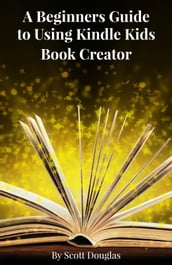 A Beginners Guide to Using Kindle Kids Book Creator