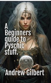 A Beginners guide to Psychic stuff