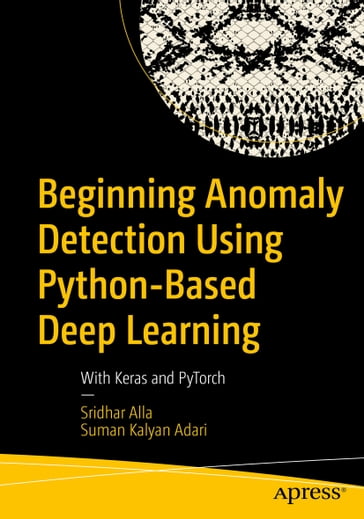 Beginning Anomaly Detection Using Python-Based Deep Learning - Sridhar Alla - Suman Kalyan Adari