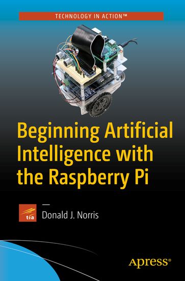Beginning Artificial Intelligence with the Raspberry Pi - Donald J. Norris
