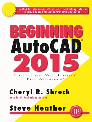 Beginning AutoCAD® 2015 - Cheryl R. Shrock - Steve Heather