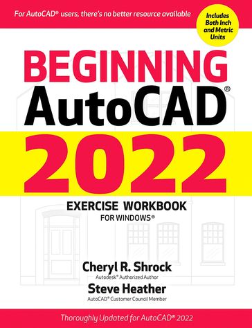 Beginning AutoCAD® 2022 Exercise Workbook - Cheryl R. Shrock - Steve Heather