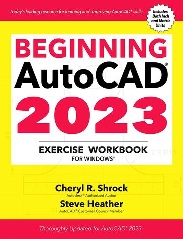 Beginning AutoCAD® 2023 Exercise Workbook - Cheryl R. Shrock - Steve Heather