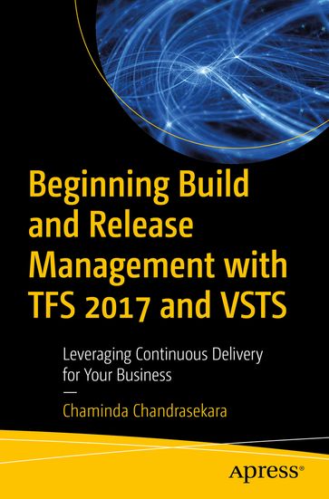 Beginning Build and Release Management with TFS 2017 and VSTS - Chaminda Chandrasekara