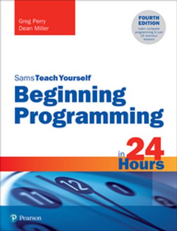 Beginning Programming in 24 Hours, Sams Teach Yourself - Dean Miller