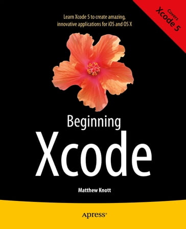 Beginning Xcode - Daniel Bramhall - Matthew Knott