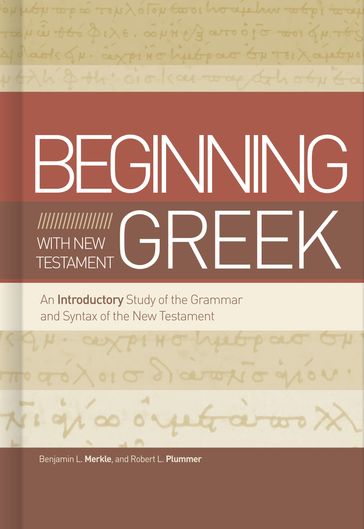 Beginning with New Testament Greek - Benjamin L Merkle - Robert L. Plummer