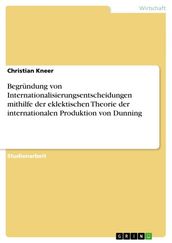 Begründung von Internationalisierungsentscheidungen mithilfe der eklektischen Theorie der internationalen Produktion von Dunning