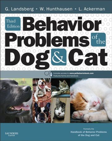 Behavior Problems of the Dog and Cat - DVM  DACVB  DECAWBM (CA) Gary Landsberg - DVM  DACVD  MBA  MPA  CVA  MRCVS Lowell Ackerman - BA  DVM Wayne Hunthausen