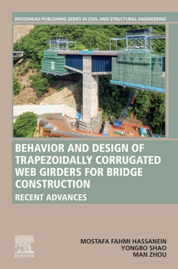 Behavior and Design of Trapezoidally Corrugated Web Girders for Bridge Construction - Mostafa Fahmi Hassanein - YongBo Shao - Man Zhou