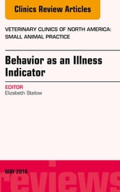 Behavior as an Illness Indicator, An Issue of Veterinary Clinics of North America: Small Animal Practice