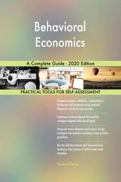 Behavioral Economics A Complete Guide - 2020 Edition