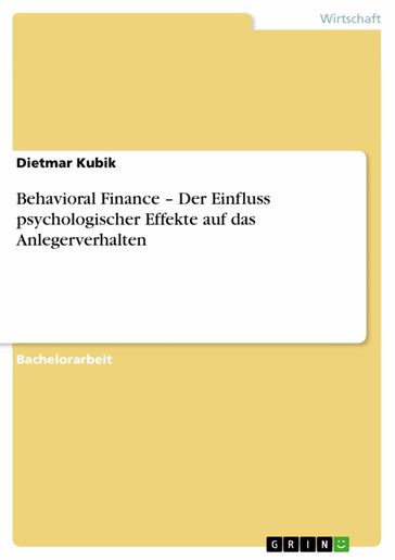 Behavioral Finance - Der Einfluss psychologischer Effekte auf das Anlegerverhalten - Dietmar Kubik