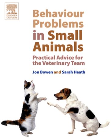 Behaviour Problems in Small Animals - Jon Bowen - BVSc  DipECAWBM(BM)  CCAB  MRCVS Sarah Heath