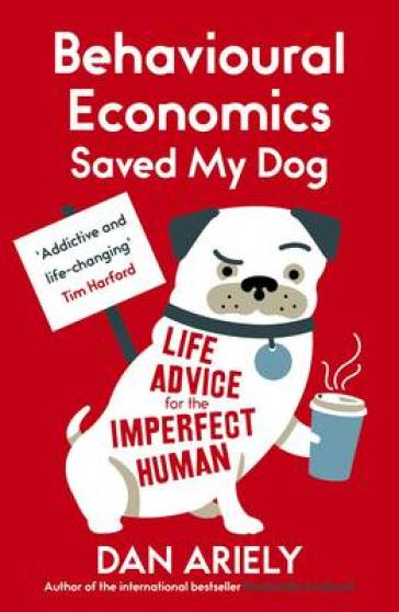 Behavioural Economics Saved My Dog - Dan Ariely