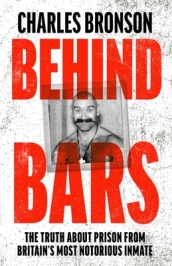 Behind Bars ¿ Britain s Most Notorious Prisoner Reveals What Life is Like Inside