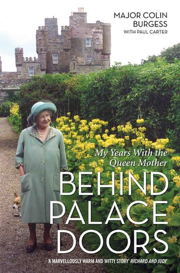 Behind Palace Doors - My Service as the Queen Mother's Equerry - Major Colin Burgess