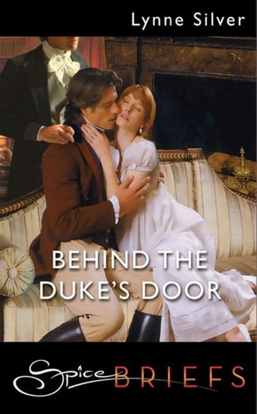 Behind The Duke's Door (Mills & Boon Spice Briefs) - Lynne Silver