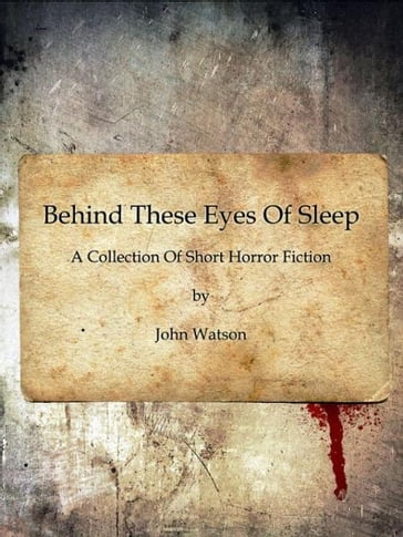 Behind These Eyes Of Sleep - John Watson