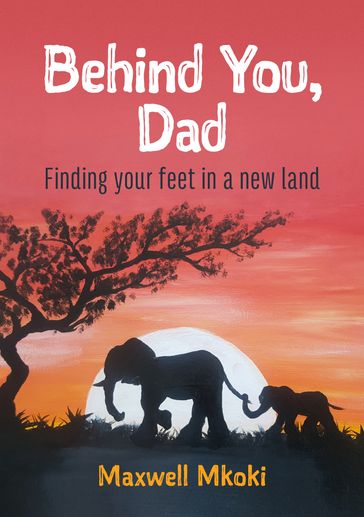 Behind You, Dad - Maxwell Mkoki