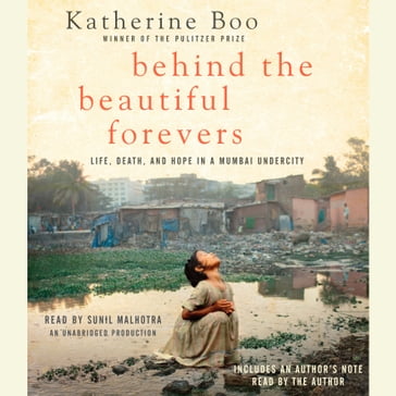 Behind the Beautiful Forevers - Katherine Boo