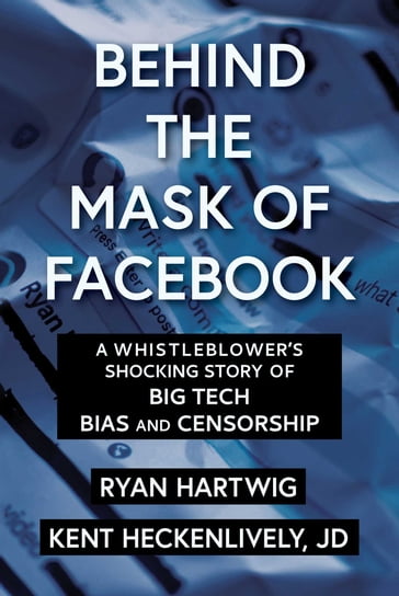 Behind the Mask of Facebook - Kent Heckenlively - Ryan Hartwig