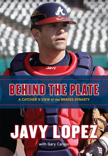 Behind the Plate - Gary Caruso - Javy Lopez