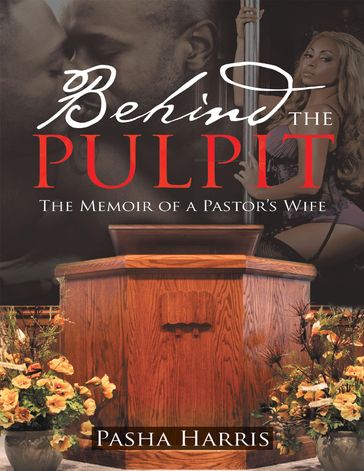 Behind the Pulpit: The Memoir of a Pastor's Wife - Pasha Harris