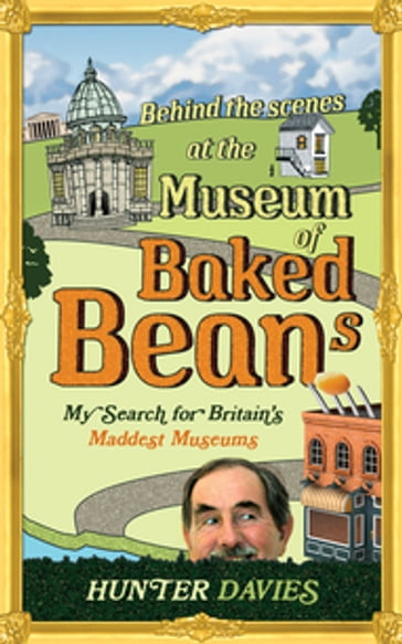 Behind the Scenes at the Museum of Baked Beans - Hunter Davies