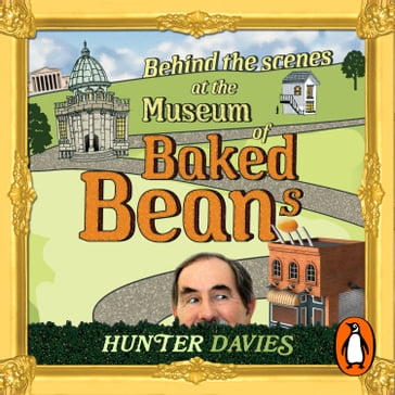 Behind the Scenes at the Museum of Baked Beans - Hunter Davies